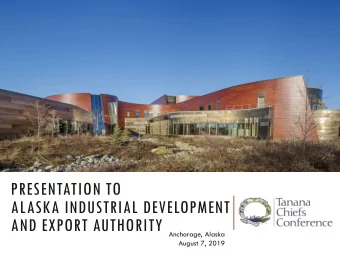 PRESENTATION TO  ALASKA INDUSTRIAL DEVELOPMENT  AND EXPORT AUTHORITY  Anchorage, Alaska  August 7,