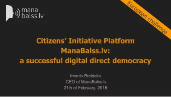 ManaBalss.lv:  a successful digital direct democracy  Imants Breidaks  CEO of ManaBalss.lv  21th of