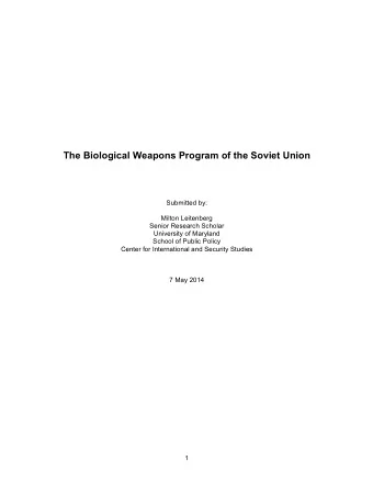 The Biological Weapons Program of the Soviet Union  Submitted by:  Milton Leitenberg  Senior