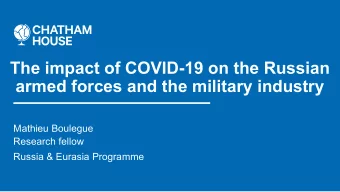 The impact of COVID-19 on the Russian  armed forces and the military industry  Mathieu Boulegue