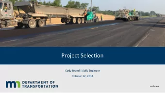 Project Selection  Cody Brand | Soils Engineer  October 12, 2018  mndot.gov  Overview  Needs