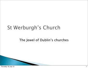 The Jewel of Dublins churches  Thursday 18 July 13  1  Thursday 18 July 13  2  Thursday 18 July