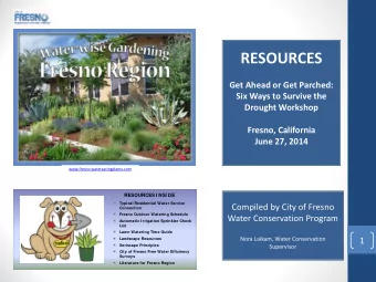 RESOURCES  Get Ahead or Get Parched:  Six Ways to Survive the  Drought Workshop  Fresno, California