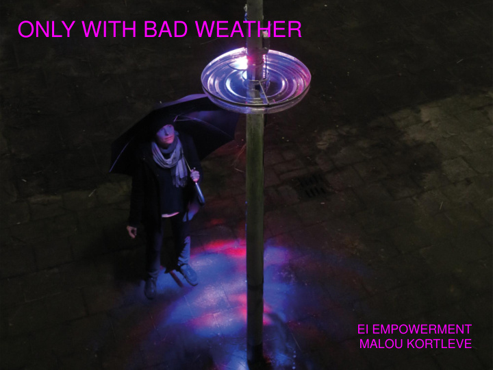 only with bad weather