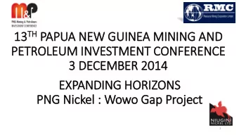 PETROLEUM IN  INVESTMENT CONFERENCE  3 DECEMBER 2014  EXPANDING HORIZONS  PNG Nic  ickel  l :  :