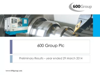 600 Group Plc Preliminary Results  year ended 29 March 2014  www.600group.com  Contents