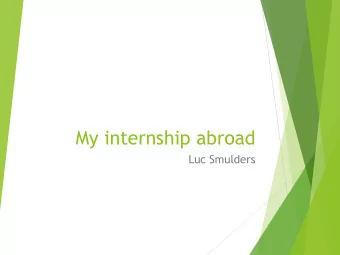 My internship abroad  Luc Smulders  Europe!  Relatively close  Easy to come back  Friends
