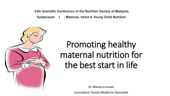 maternal nutrition for  the best start in  in lif  life  Dr Mastura Ismail  Consultant Family