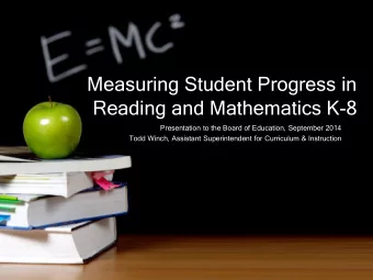 Measuring Student Progress in  Reading and Mathematics K-8  Presentation to the Board of Education,