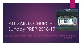 ALL SAINTS CHURCH  Sunday PREP 2018-19  I HAVE NO GREATER JOY THAN TO HEAR THAT MY CHILDREN ARE
