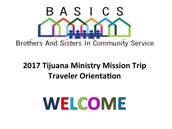 2017  Tijuana  Ministry  Mission  Trip      Traveler  Orienta7on