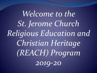Welcome to the  St. Jerome Church  Religious Education and  Christian Heritage  (REACH) Program