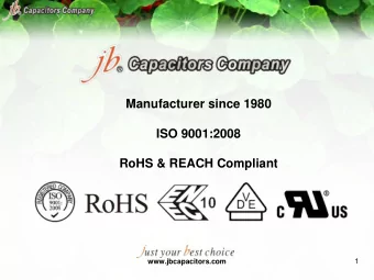 Manufacturer since 1980  ISO 9001:2008  RoHS &amp; REACH Compliant  www.jbcapacitors.com  1