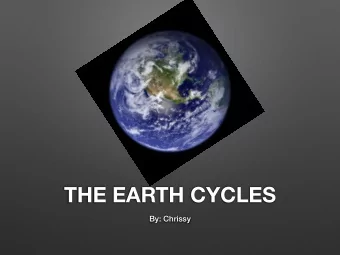 THE EARTH CYCLES  By: Chrissy  What Causes Day and Night  The sun causes day and night  as the