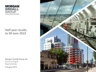 Half year results  to 30 June 2013  Morgan Sindall Group plc  Constructing &amp;  Regenerating  5