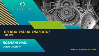 GLOBAL HALAL DIALOGUE  ISEF 2019  ROSMAYA HADI  Deputy Governor Jakarta, November 12 th 2019  O P P