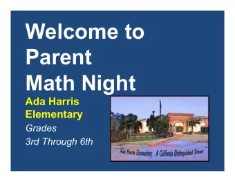 Welcome to  Parent  Math Night  Ada Harris  Elementary  Grades  3rd Through 6th  Top Ten  The Next