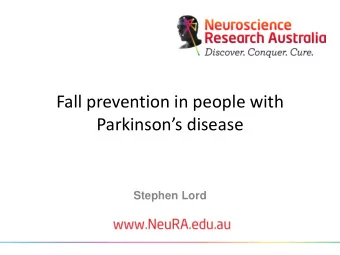 Parkinsons disease  Stephen Lord  Why are falls a problem?  One in three people 65 years and