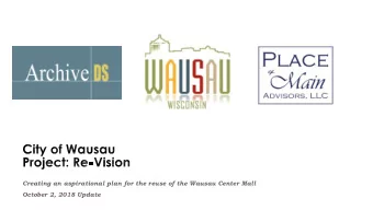 Creating an aspirational plan for the reuse of the Wausau Center Mall  October 2, 2018 Update