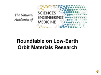 Roundtable on Low-Earth  Orbit Materials Research  Three organizations comprise the Academies:  the