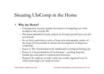 Situating UbiComp in the Home  Why the Home?   Contemporary research agenda: movement of
