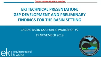 EKI TECHNICAL PRESENTATION:  GSP DEVELOPMENT AND PRELIMINARY  FINDINGS FOR THE BASIN SETTING