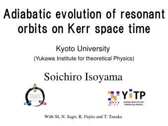 Adiabatic evolution of resonant  orbits on Kerr space time  Kyoto University  (Yukawa Institute for