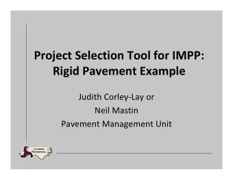 Project Selection Tool for IMPP:  Rigid Pavement Example  Judith Corley-Lay or  Neil Mastin