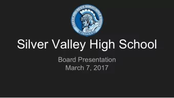 Silver Valley High School  Board Presentation  March 7, 2017  SVHS Highlights    Highest