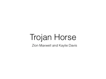Trojan Horse  Zion Maxwell and Kaylie Davis  The Trojan horse  The Greeks had a war against  the
