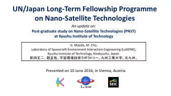 UN/Japan Long-Term Fellowship Programme  on Nano-Satellite Technologies  An update on: