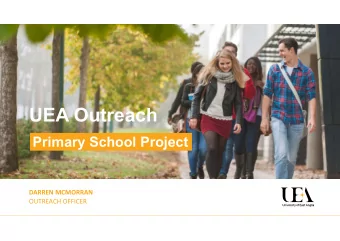 UEA Outreach  Primary School Project  DARREN MCMORRAN  OUTREACH OFFICER  Primary School Project
