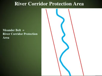River Corridor Protection Area  Meander Belt  =  River Corridor Protection  Area  River Corridor