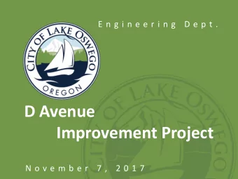 D Avenue  Improvement Project  N o v e m b e r  7 ,  2 0 1 7  Project Goals  Localized flooding