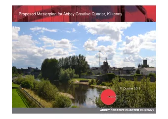 Proposed Masterplan for Abbey Creative Quarter, Kilkenny 7 th October 2013  ABBEY CREATIVE QUARTER