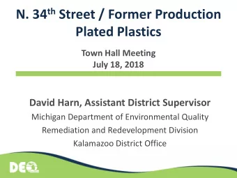 N. 34 th Street / Former Production  Plated Plastics  Town Hall Meeting  July 18, 2018  David Harn,
