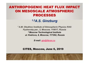 ANTHROPOGENIC HEAT FLUX IMPACT  ON MESOSCALE ATMOSPHERIC  PROCESSES 1,2 A.S. Ginzburg 1 A.M.