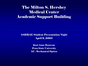 The Milton S. Hershey  Medical Center  Academic Support Building  ASHRAE Student Presentation Night