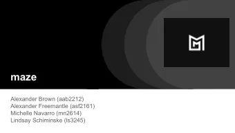 maze  Alexander Brown (aab2212)  Alexander Freemantle (asf2161)  Michelle Navarro (mn2614)  Lindsay