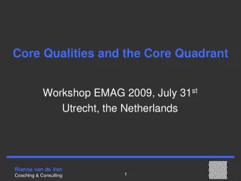 Core Qualities and the Core Quadrant Workshop EMAG 2009, July 31 st  Utrecht, the Netherlands