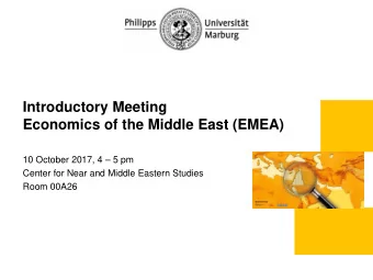 Introductory Meeting  Economics of the Middle East (EMEA)  10 October 2017, 4  5 pm  Center for