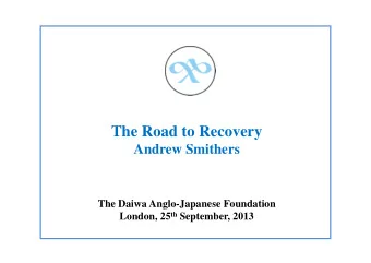 The Road to Recovery  Andrew Smithers  The Daiwa Anglo-Japanese Foundation London, 25 th September,