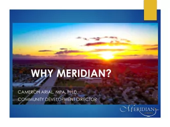 WHY MERIDIAN?  CAMERON ARIAL, MPA, PH.D.  COMMUNITY DEVELOPMENT DIRECTOR  What People are Talking