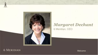 Margaret Dechant  6 Meridian, CEO  Welcome  The Vision for 6 Meridian    To grow and expand our