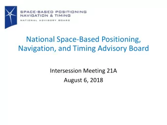 National Space-Based Positioning,  Navigation, and Timing Advisory Board  Intersession Meeting 21A