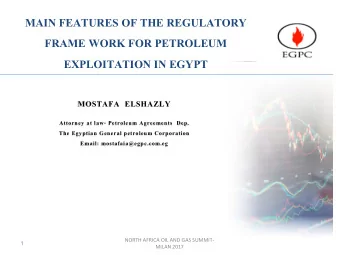 MAIN FEATURES OF THE REGULATORY  FRAME WORK FOR PETROLEUM  EXPLOITATION IN EGYPT  MOSTAFA  ELSHAZLY