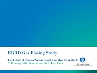 EBRD Gas Flaring Study  The Future of  Natural Gas in Egypt Executive Roundtable  23 February 2016,
