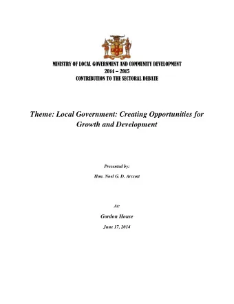 Theme: Local Government: Creating Opportunities for  Growth and Development  Presented by:  Hon.