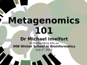 Metagenomics  101  Dr Michael Imelfort  m.imelfort@uq.edu.au  IMB Winter School in Bioinformatics