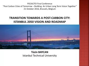 TRANSITION TOWARDS A POST-CARBON CITY:  ISTANBUL 2050 VISION AND ROADMAP  Tzin BAYCAN  Istanbul